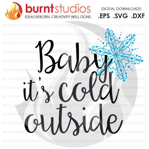 Digital File, Baby It's Cold Outside, Christmas, Winter, Snow, Snowflake, Holiday, Xmas, Shirt Design, Decal, Svg, Png, Dxf, Eps file