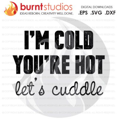 Digital File, I'm Cold You're Hot Let's Cuddle, Winter, Snuggle, Love, Cute, Funny, Shirt, Decal Design, Svg, Png, Dxf, Eps file