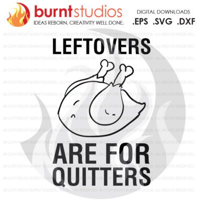 Digital File, Leftovers Are For Quitters, Thankful, Blessed, Thanksgiving, Turkey, Blessing, Shirt, Decal Design, Svg, Png, Dxf, Eps file