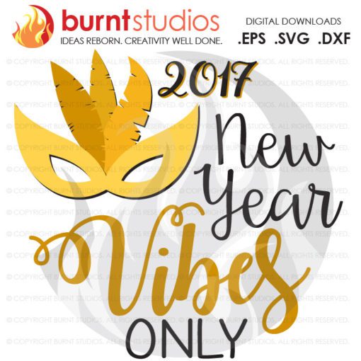 Digital File, New Year Vibes Only, Happy New Year, 2017, New Years, Shirt Design, Decal, Cutting File Svg, Png, Dxf,