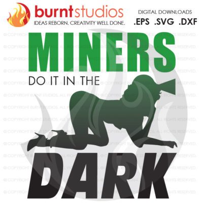 SVG Cutting File, Miners Do It in the Dark, Coal Mining, Power, Tunnel, Ore, Gold, Silver, Svg, Png, Dxf, Eps file