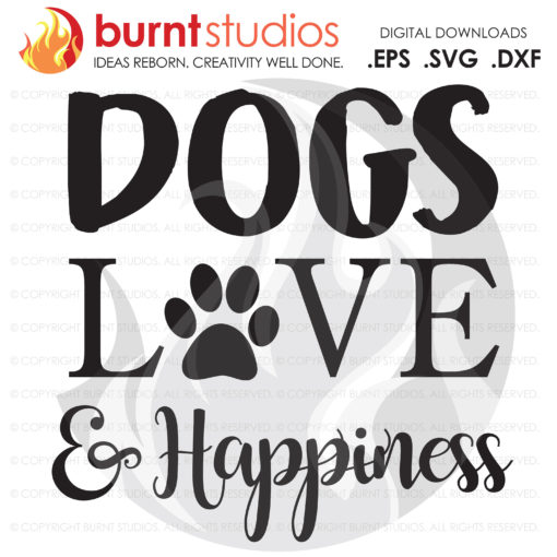 Digital File, Dogs, Love & Happiness, Paw Print Design, download svg, Dog svg file, paw print svg, puppy dog svg, love svg