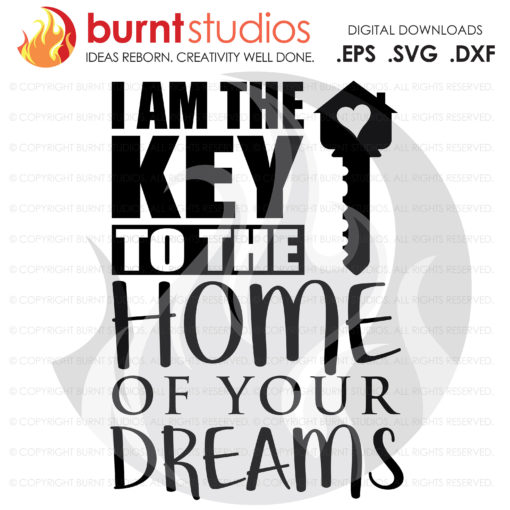 Digital File, I am the Key to the Home of Your Dreams, Realtor SVG, Real Estate, Home, House, House for Sale, Dream Home