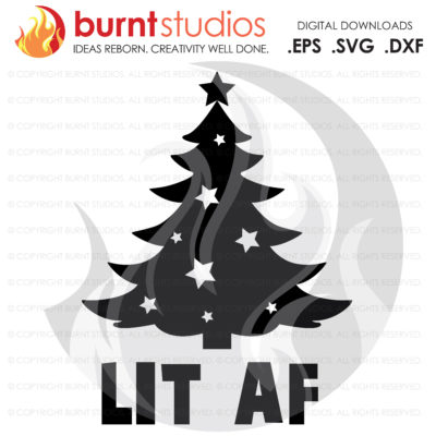 Digital File, LIT AF, Christmas Tree, Funny, Holiday, Lit As F, Xmas, Shirt Design, Decal Design, Svg, Png