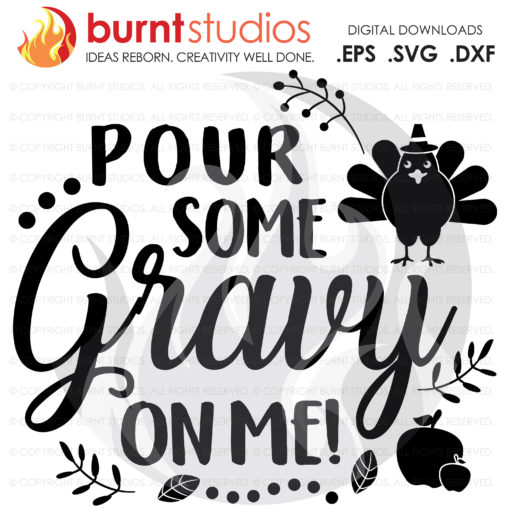 Pour Some Gravy on Me, Turkey, Thankful, Thanksgiving, Oh Snap, Wishbone, Gobble, Shirt Design, SVG File, EPS, PNG