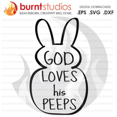 SVG Cutting File, God Loves His Peeps, Bunny, Easter Egg, Good Friday, Palm Sunday, Baptism, Bible, Jesus, Christian, Faith, Cross PNG, DXF