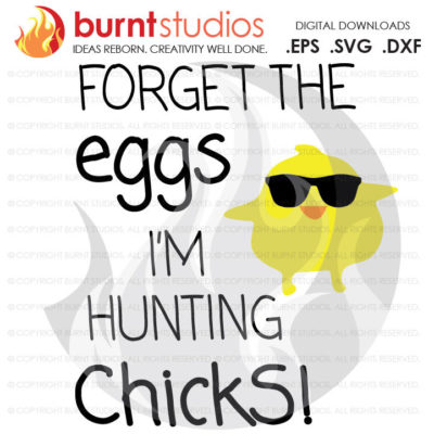SVG, Forget the Eggs I'm Hunting Chicks, God, Bunny, Easter Egg, Good Friday, Palm Sunday, Baptism, Bible, Jesus, Christian, Faith Cross PNG