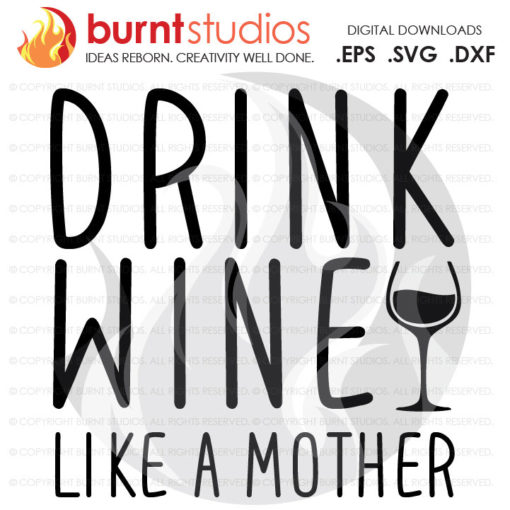Drink Wine Like a Mother SVG Cutting File, Mama, Mom, Mommy, Mother, Blessed, Mother's Day, Heart, Love, Momma, Digital File, PNG,