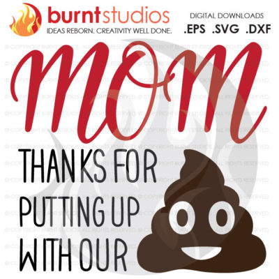 Mom Thanks for Putting Up with Our Shit, Digital Download, SVG Cutting File, Funny, Mother's Day, Mommy, Kids, Wife, Mom, Poop Emoji, Mama
