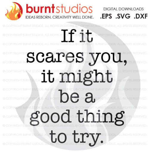 Digital File, If It Scares You It Might Be a Good Thing to Try, Motivational Quote, Inspirational, Inspiration, Design, Svg, Png, Dxf, Eps