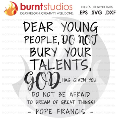 Pope Francis Quote Dear Young People Do Not Bury Your Talents, Church, Faith, Cross, Christian, God, Holy Spirit, Church, Jesus, Svg