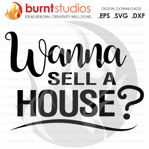 SVG Cutting File, Wanna Sell a House? Realtor SVG, Real Estate, Home, House, House for Sale, Dream Home, Digital Download