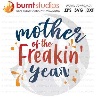 Mother of the Freakin' Year SVG Cutting File, Mama, Mom, Mommy, Mother, Blessed, Mother's Day, Heart, Love, Momma, Digital File, PNG,