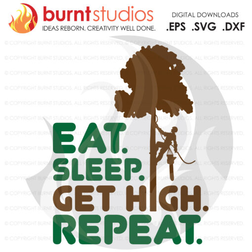 SVG Cutting File, Eat Sleep Get High Repeat Tree Trimmer Arborist, with Tree & Leaves, Tree Climber, Climbing Hooks, PNG