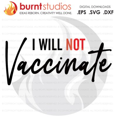 I Will Not Vaccinate SVG Cutting File, Coronavirus, Pro Science, Vaccine, Pro Vaccine, Covid-19, Pfizer, Moderna, Johnson & Johnson, Fauci,