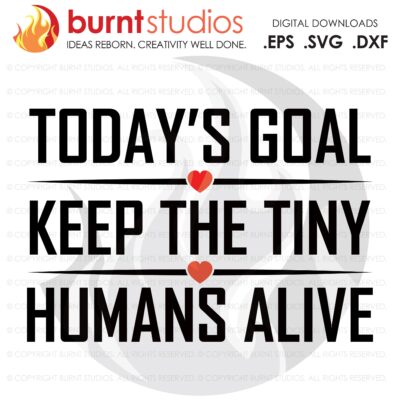 SVG Cutting File, Todays Goal Keep the Tiny Humans Alive, Line Life, Power Lineman, Journeyman, Wood Walker, Storm Chaser, DIY, Vinyl, PNG