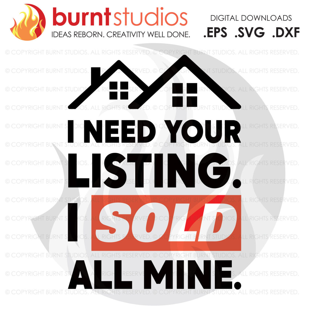 Digital File, I Need Your Listing I Sold SVG, Real Estate, Home