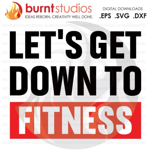 Lets Get Down to Fitness, SVG Cutting File, Exercising, Body Building, Health, Lifestyle, Cardio, Digital File, Download, PNG, DXF, eps