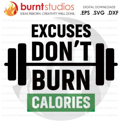 Excuses Dont Burn Calories, SVG Cutting File, Exercising, Body Building, Health, Lifestyle, Cardio, Digital File, Download, PNG, DXF, eps
