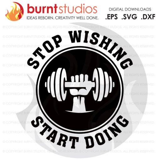 Stop Wishing Start Doing, SVG Cutting File, Exercising, Body Building, Health, Lifestyle, Squat,Cardio Digital File, Download, PNG, DXF, eps