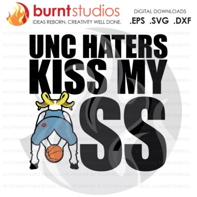 Digital File, UNC Haters Haters Kiss My Ass, UNC Chapel Hill Basketball, Duke Basketball, Carolina Blue, SVG Cutting file, download